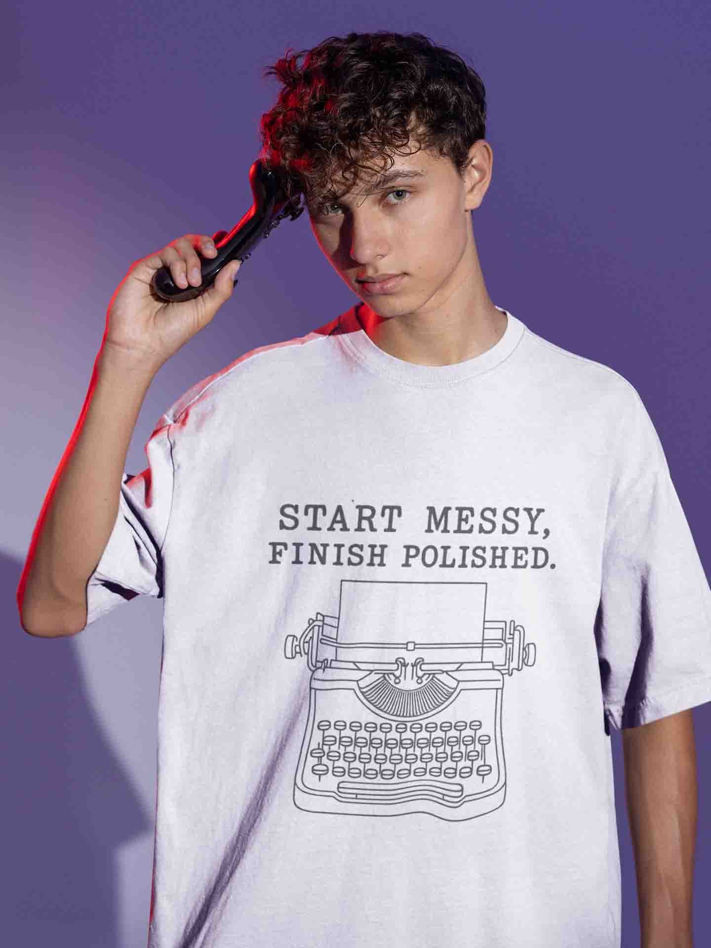 Start Messy, Finish Polished - Men Oversized Tee
